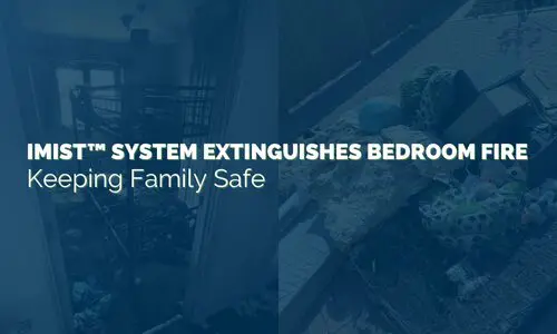 iMist™ System Extinguishes Bedroom Fire, Keeping Family Safe